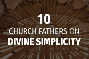 10 Church Fathers on Divine Simplicity - Original Sinner